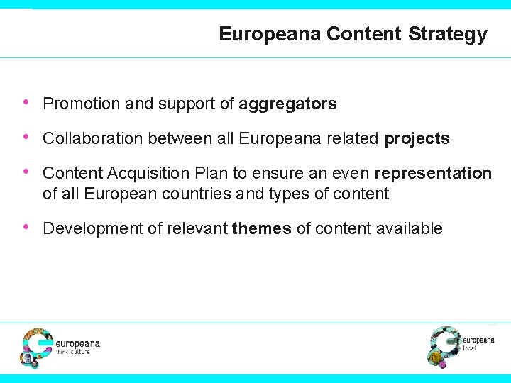 Europeana Content Strategy • Promotion and support of aggregators • Collaboration between all Europeana