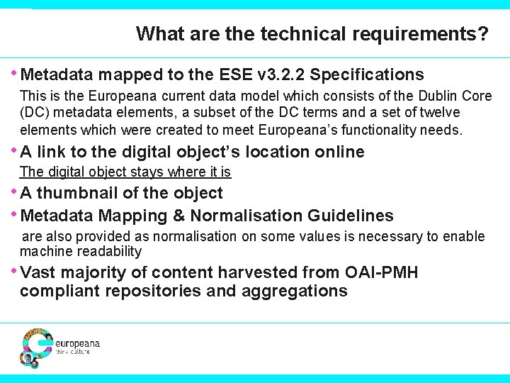 What are the technical requirements? • Metadata mapped to the ESE v 3. 2.