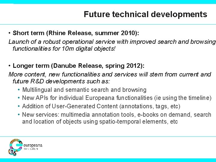 Future technical developments • Short term (Rhine Release, summer 2010): Launch of a robust