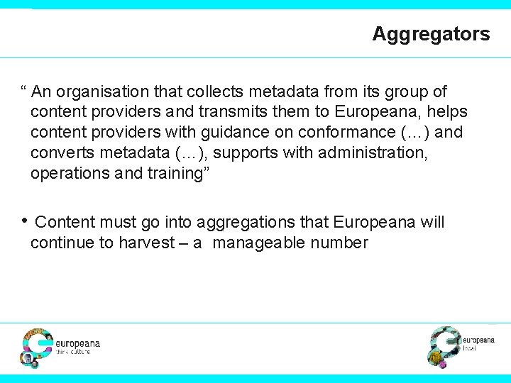 Aggregators “ An organisation that collects metadata from its group of content providers and