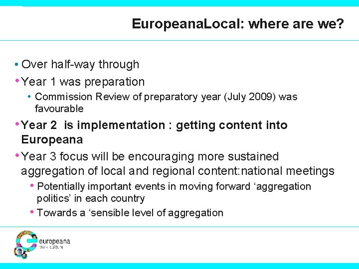 Europeana. Local: where are we? • Over half-way through • Year 1 was preparation