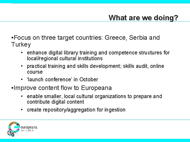 What are we doing? • Focus on three target countries: Greece, Serbia and Turkey