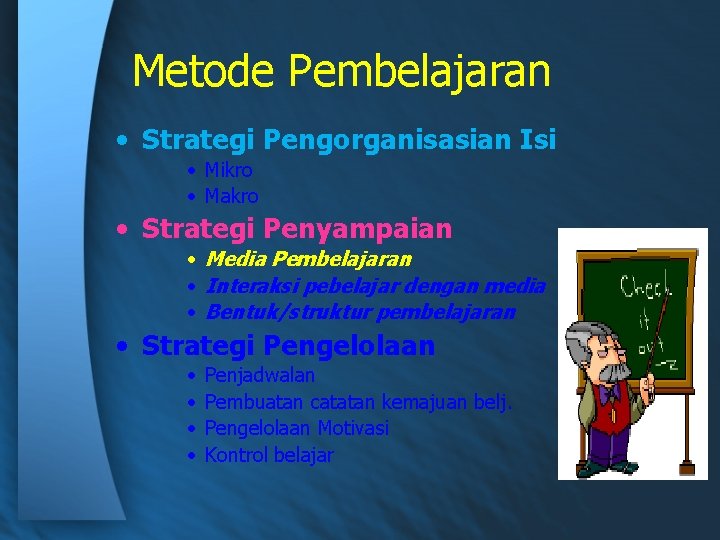 Metode Pembelajaran • Strategi Pengorganisasian Isi • Mikro • Makro • Strategi Penyampaian •