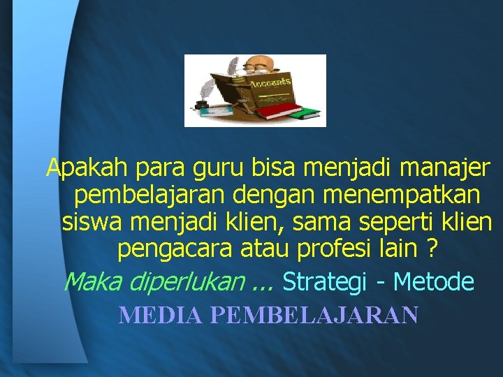 Apakah para guru bisa menjadi manajer pembelajaran dengan menempatkan siswa menjadi klien, sama seperti