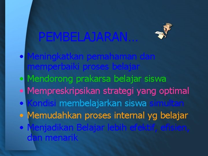 PEMBELAJARAN… • Meningkatkan pemahaman dan memperbaiki proses belajar • Mendorong prakarsa belajar siswa •