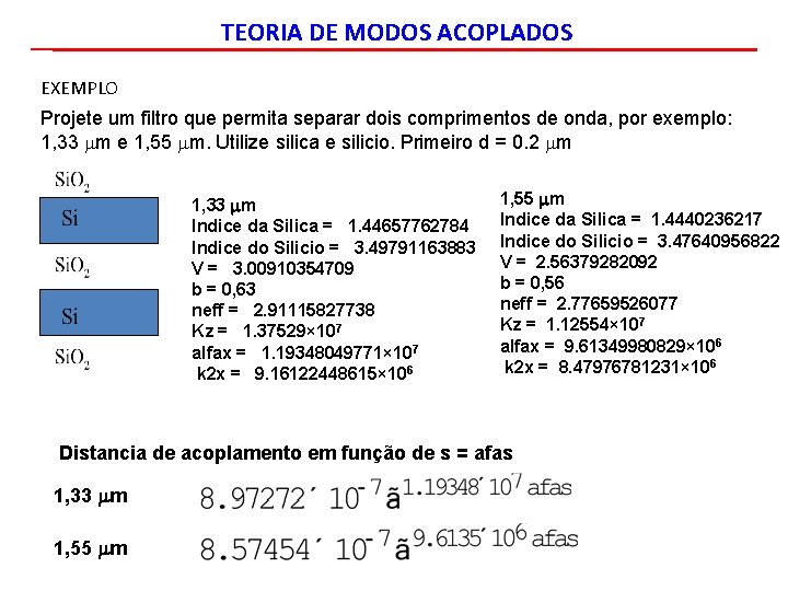 TEORIA DE MODOS ACOPLADOS EXEMPLO Projete um filtro que permita separar dois comprimentos de