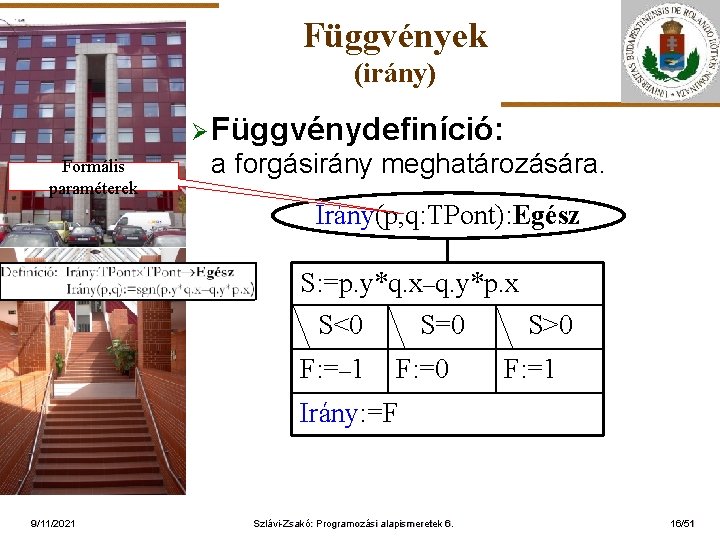 Függvények (irány) Ø Függvénydefiníció: Formális paraméterek a forgásirány meghatározására. Irány(p, q: TPont): Egész ELTE