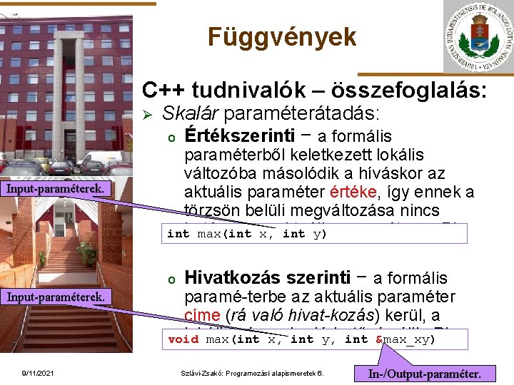 Függvények C++ tudnivalók – összefoglalás: Ø ELTE Input-paraméterek. Skalár paraméterátadás: o Értékszerinti − a