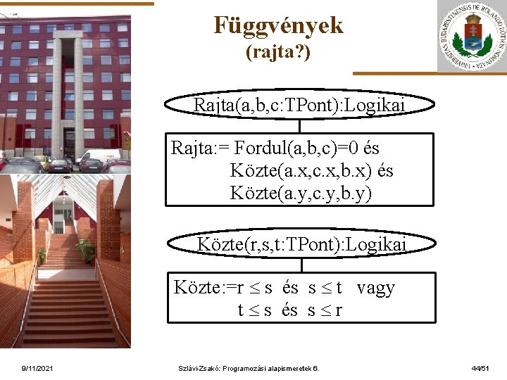 Függvények (rajta? ) Rajta(a, b, c: TPont): Logikai ELTE Rajta: = Fordul(a, b, c)=0