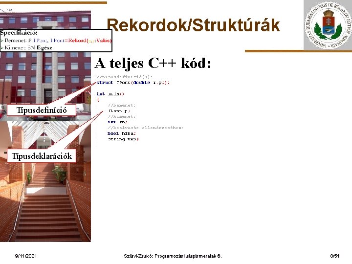 Rekordok/Struktúrák A teljes C++ kód: Típusdefiníció ELTE Típusdeklarációk 9/11/2021 Szlávi-Zsakó: Programozási alapismeretek 6. 8/51