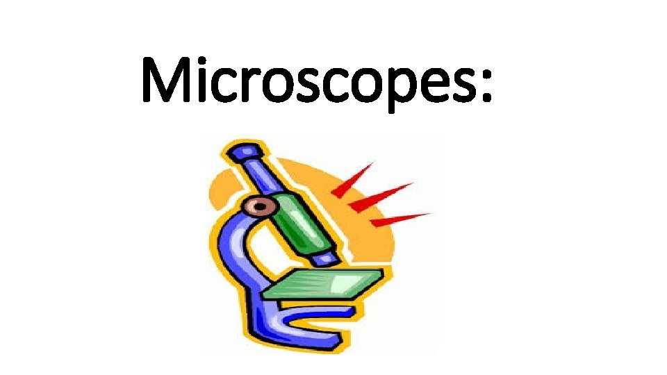 Microscopes: 