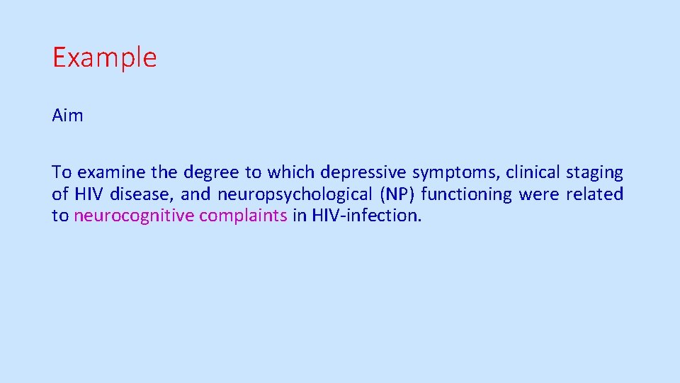 Example Aim To examine the degree to which depressive symptoms, clinical staging of HIV