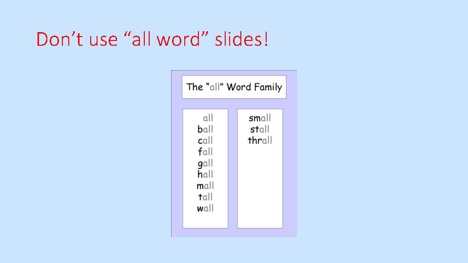 Don’t use “all word” slides! 