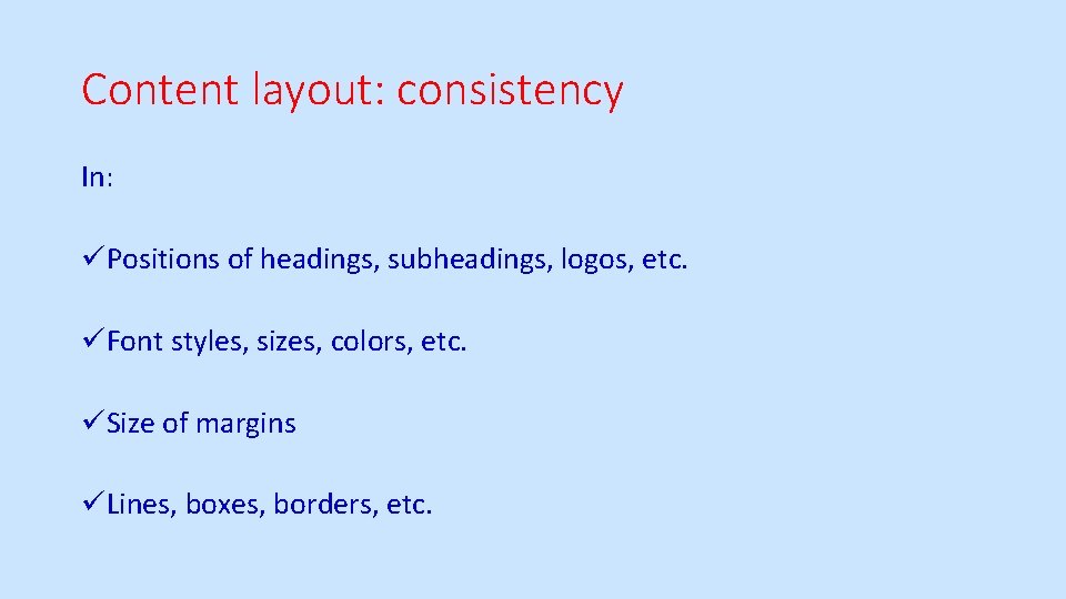 Content layout: consistency In: üPositions of headings, subheadings, logos, etc. üFont styles, sizes, colors,