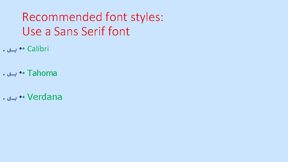 Recommended font styles: Use a Sans Serif font. • • ﺑی Calibri. • •