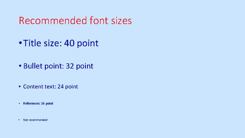 Recommended font sizes • Title size: 40 point • Bullet point: 32 point •