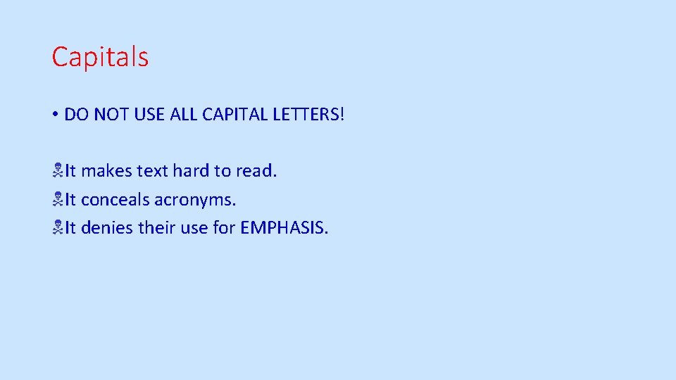 Capitals • DO NOT USE ALL CAPITAL LETTERS! It makes text hard to read.