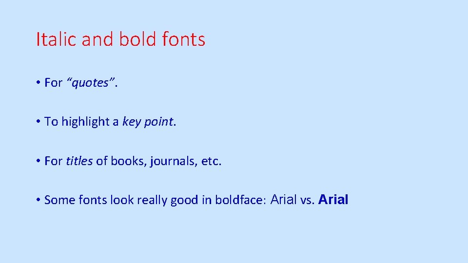 Italic and bold fonts • For “quotes”. • To highlight a key point. •