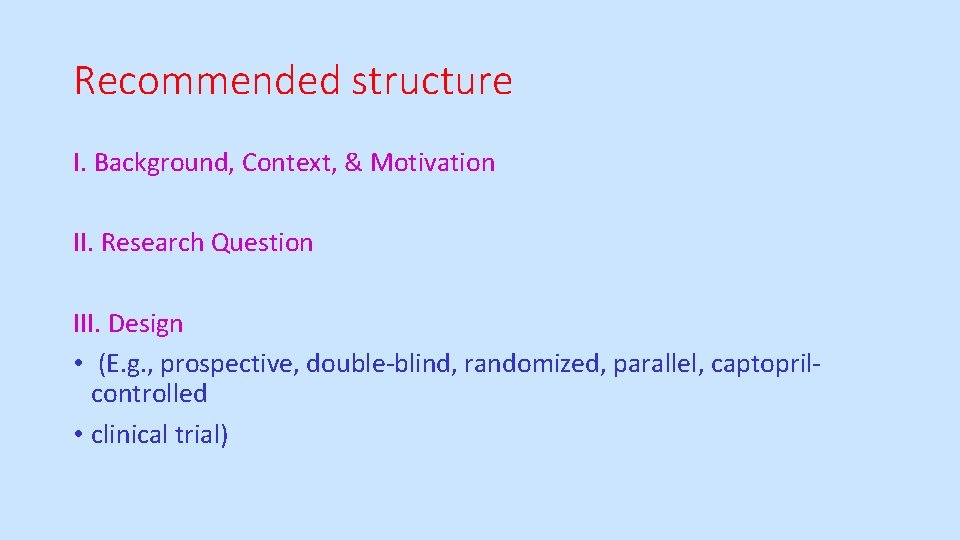 Recommended structure I. Background, Context, & Motivation II. Research Question III. Design • (E.