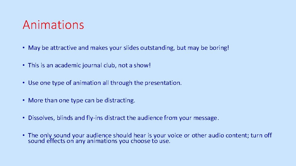 Animations • May be attractive and makes your slides outstanding, but may be boring!