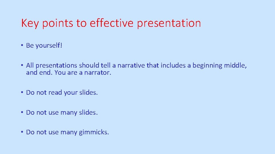 Key points to effective presentation • Be yourself! • All presentations should tell a