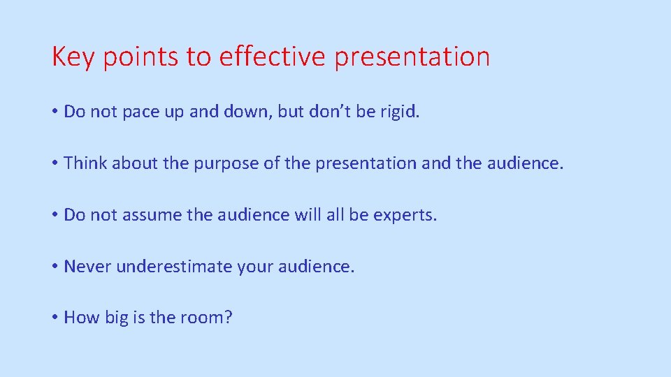 Key points to effective presentation • Do not pace up and down, but don’t