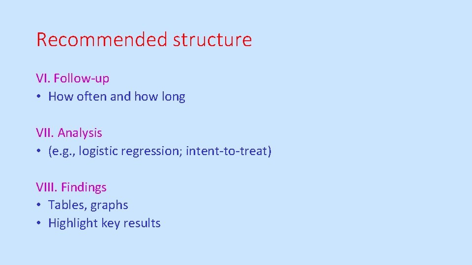Recommended structure VI. Follow-up • How often and how long VII. Analysis • (e.