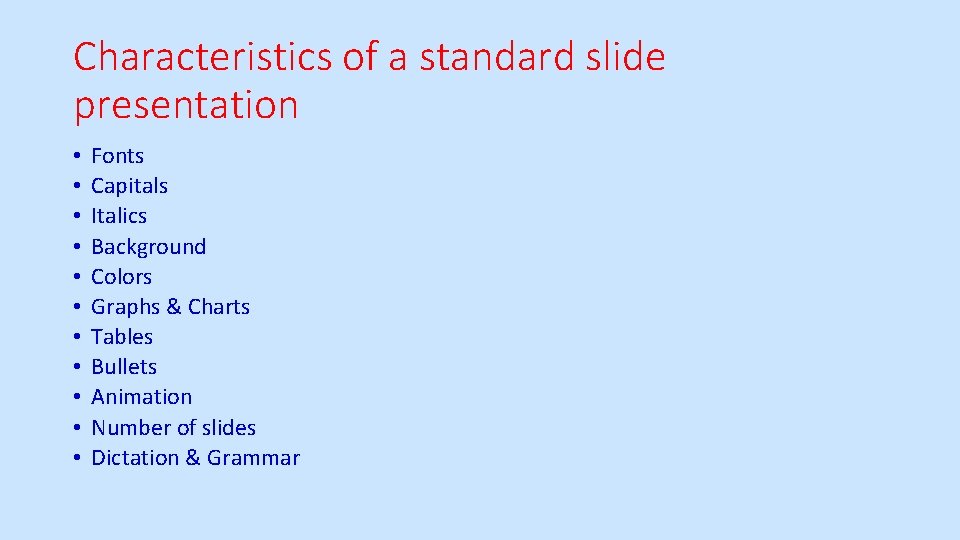 Characteristics of a standard slide presentation • • • Fonts Capitals Italics Background Colors