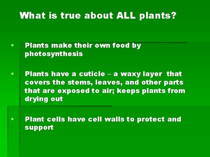 What is true about ALL plants? § Plants make their own food by photosynthesis