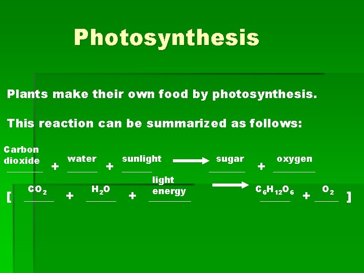 Photosynthesis Plants make their own food by photosynthesis. This reaction can be summarized as