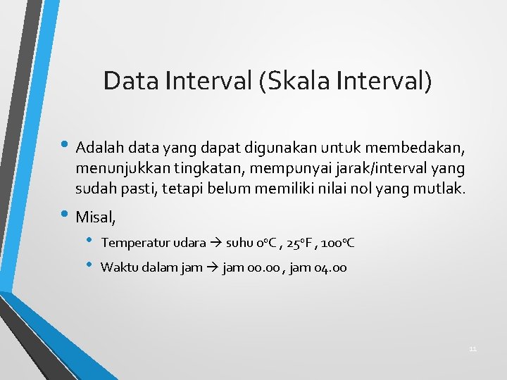Data Interval (Skala Interval) • Adalah data yang dapat digunakan untuk membedakan, menunjukkan tingkatan,