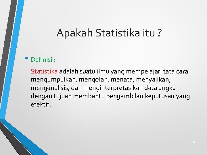 Apakah Statistika itu ? • Definisi : Statistika adalah suatu ilmu yang mempelajari tata
