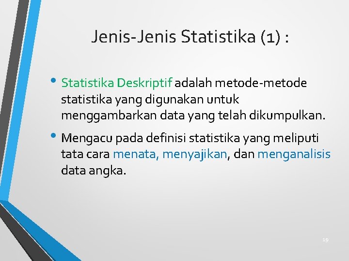 Jenis-Jenis Statistika (1) : • Statistika Deskriptif adalah metode-metode statistika yang digunakan untuk menggambarkan