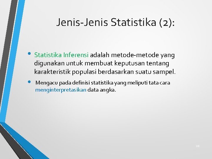 Jenis-Jenis Statistika (2): • Statistika Inferensi adalah metode-metode yang digunakan untuk membuat keputusan tentang