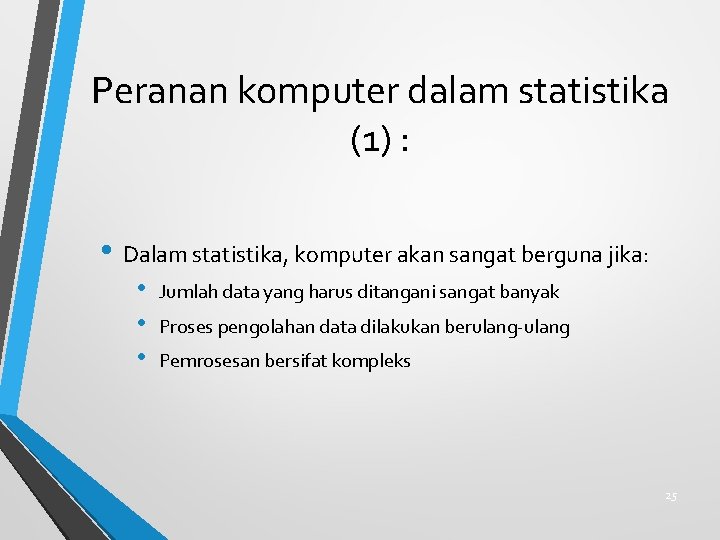 Peranan komputer dalam statistika (1) : • Dalam statistika, komputer akan sangat berguna jika: