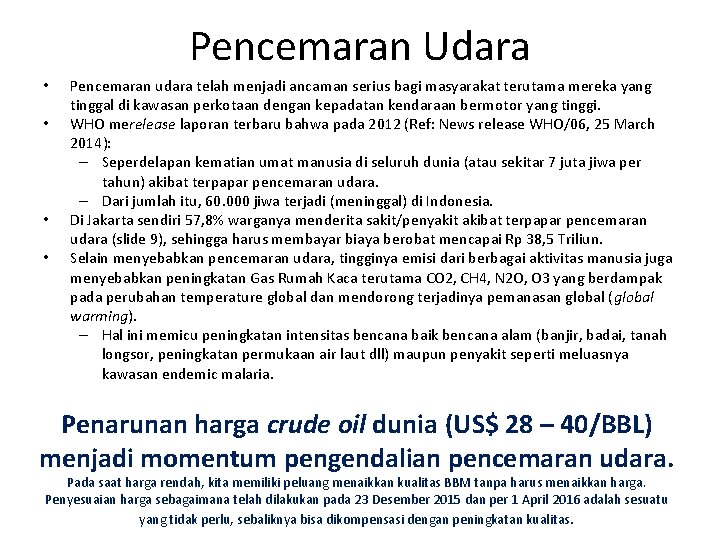 Pencemaran Udara • • Pencemaran udara telah menjadi ancaman serius bagi masyarakat terutama mereka