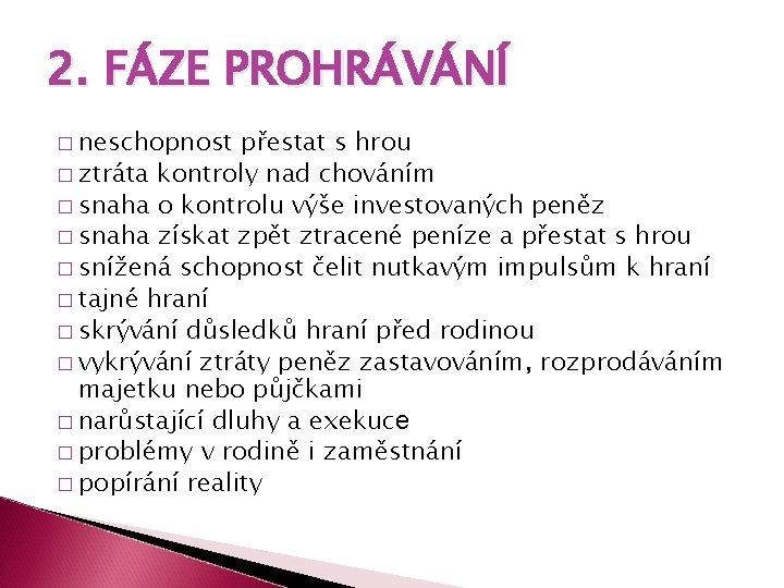 2. FÁZE PROHRÁVÁNÍ � neschopnost přestat s hrou � ztráta kontroly nad chováním �