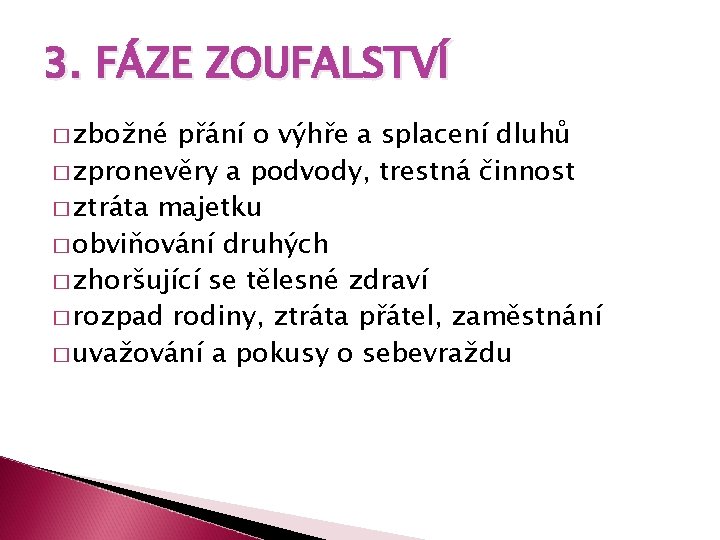 3. FÁZE ZOUFALSTVÍ � zbožné přání o výhře a splacení dluhů � zpronevěry a