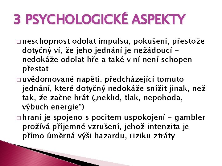 3 PSYCHOLOGICKÉ ASPEKTY � neschopnost odolat impulsu, pokušení, přestože dotyčný ví, že jeho jednání