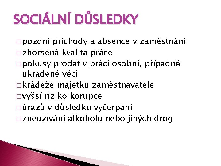 SOCIÁLNÍ DŮSLEDKY � pozdní příchody a absence v zaměstnání � zhoršená kvalita práce �