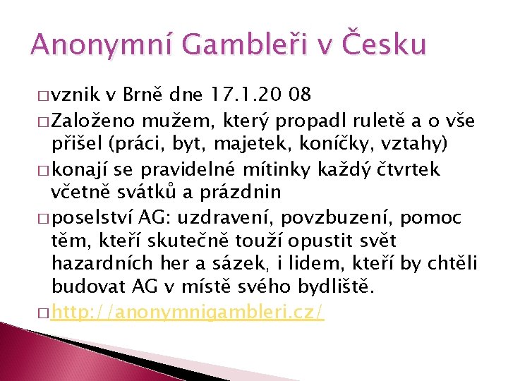 Anonymní Gambleři v Česku � vznik v Brně dne 17. 1. 20 08 �