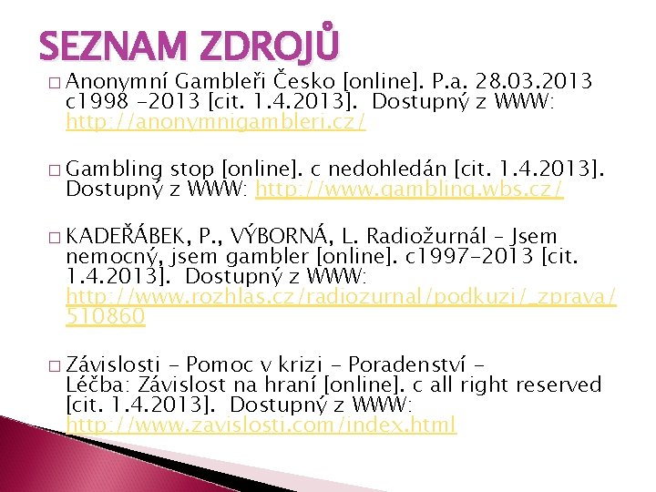 SEZNAM ZDROJŮ � Anonymní Gambleři Česko [online]. P. a. 28. 03. 2013 c 1998