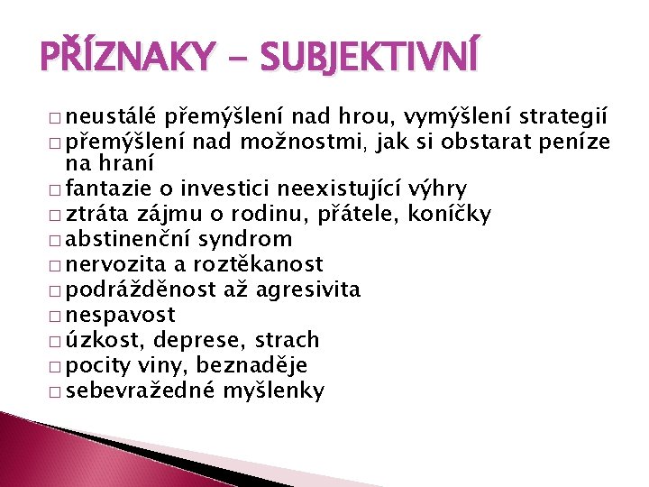 PŘÍZNAKY - SUBJEKTIVNÍ � neustálé přemýšlení nad hrou, vymýšlení strategií � přemýšlení nad možnostmi,