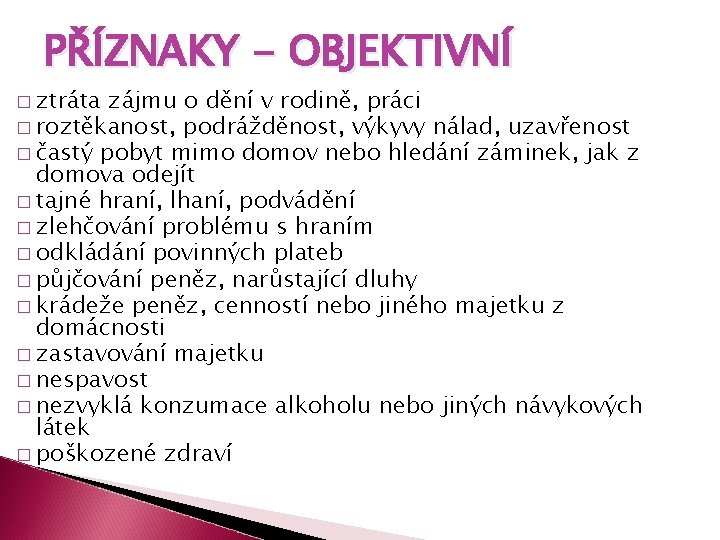 PŘÍZNAKY - OBJEKTIVNÍ � ztráta zájmu o dění v rodině, práci � roztěkanost, podrážděnost,