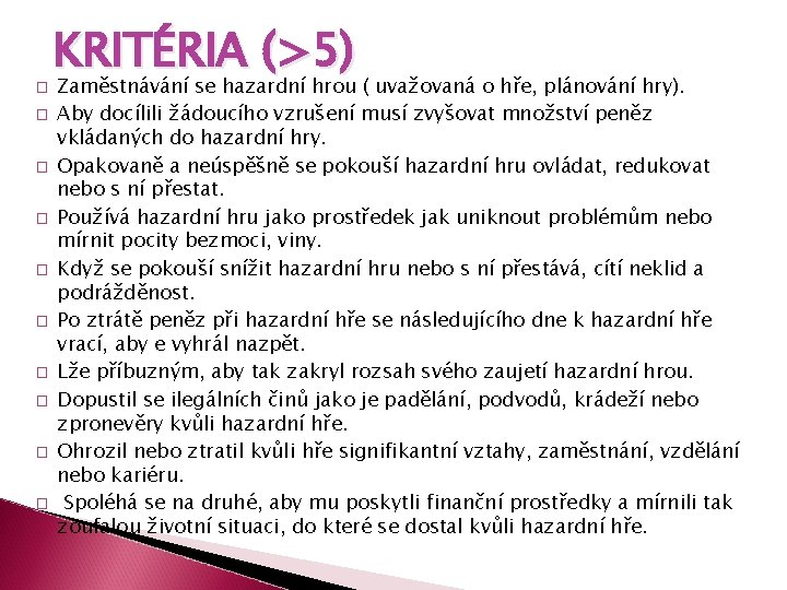 � � � � � KRITÉRIA (>5) Zaměstnávání se hazardní hrou ( uvažovaná o