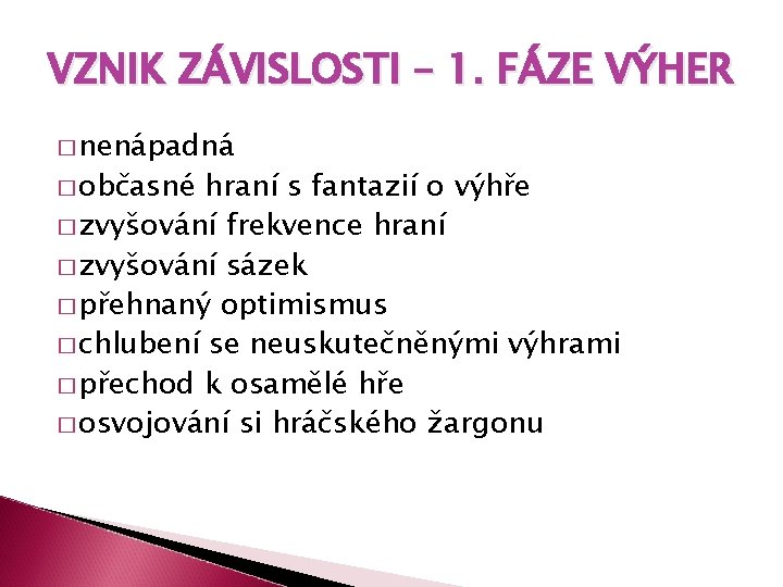 VZNIK ZÁVISLOSTI – 1. FÁZE VÝHER � nenápadná � občasné hraní s fantazií o