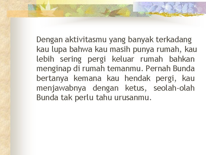 Dengan aktivitasmu yang banyak terkadang kau lupa bahwa kau masih punya rumah, kau lebih