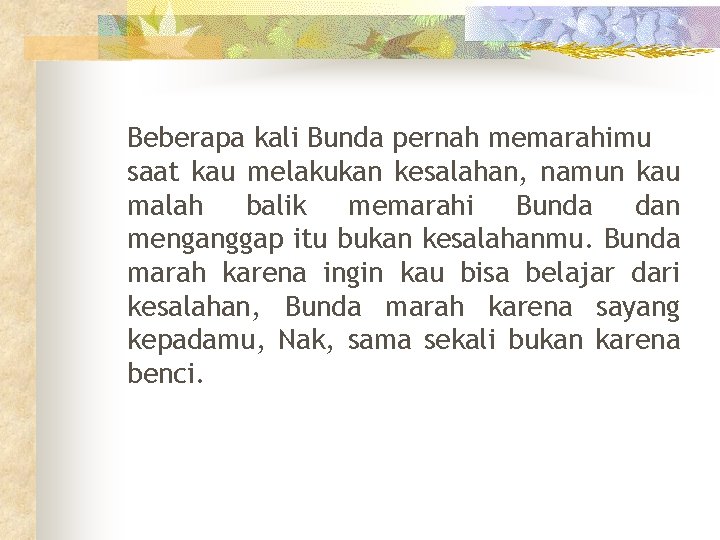 Beberapa kali Bunda pernah memarahimu saat kau melakukan kesalahan, namun kau malah balik memarahi