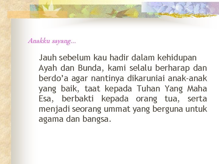 Anakku sayang… Jauh sebelum kau hadir dalam kehidupan Ayah dan Bunda, kami selalu berharap