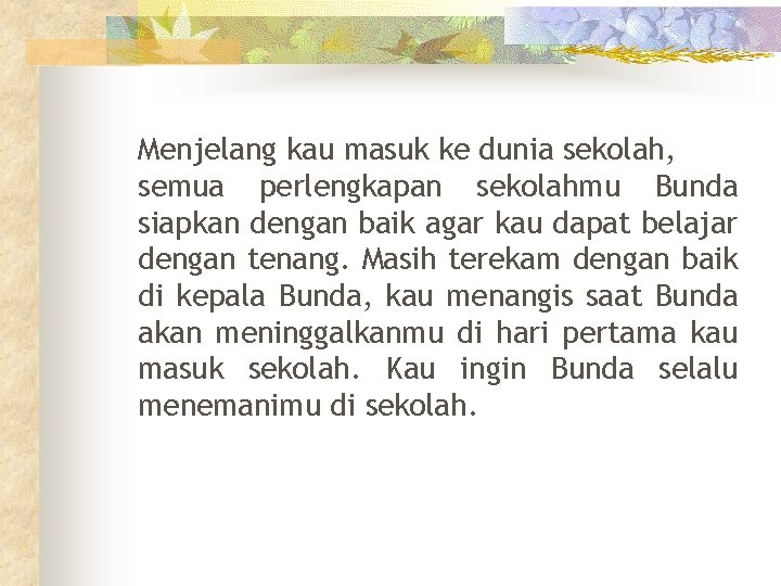 Menjelang kau masuk ke dunia sekolah, semua perlengkapan sekolahmu Bunda siapkan dengan baik agar